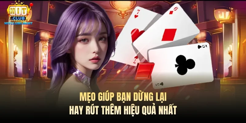 Cách Chơi Blackjack – Hướng Dẫn Nhanh Từ Chuyên Gia Mẹo giúp bạn dừng lại hay rút thêm hiệu quả nhất