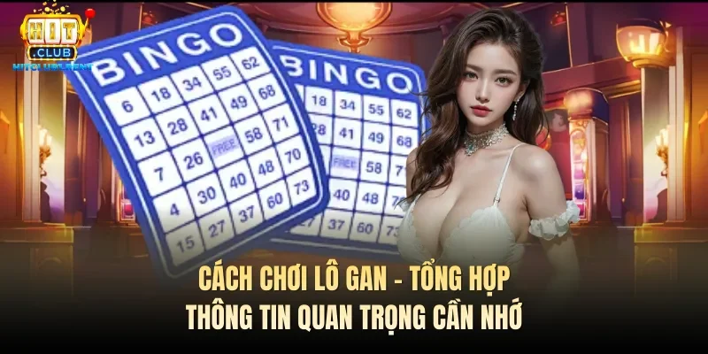 Cách Chơi Lô Gan – Tổng Hợp Thông Tin Quan Trọng Cần Nhớ cach choi lo gan tong hop thong tin quan trong can nho