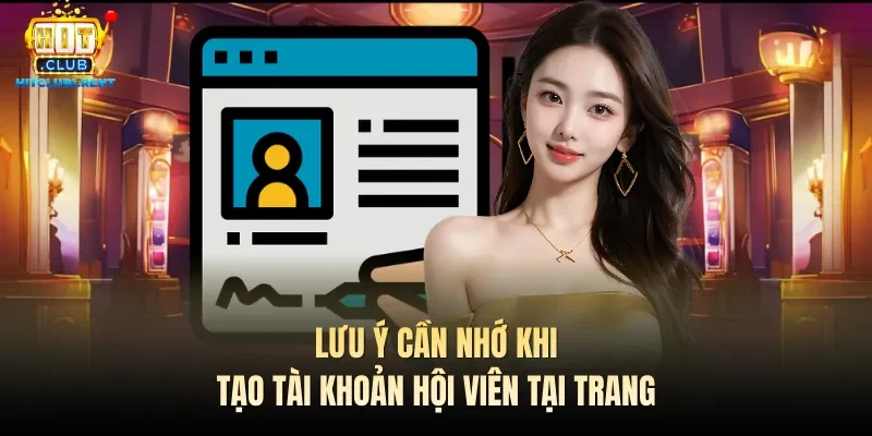 Đăng Ký Hitclub – Hướng Dẫn Nhanh Chỉ Với 3 Thao Tác Lưu ý cần nhớ khi tạo tài khoản hội viên tại trang