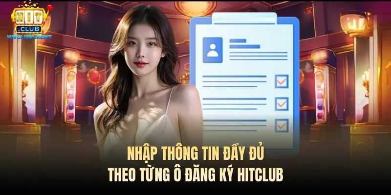 Đăng Ký Hitclub – Hướng Dẫn Nhanh Chỉ Với 3 Thao Tác Nhập thông tin đầy đủ theo từng ô đăng ký Hitclub