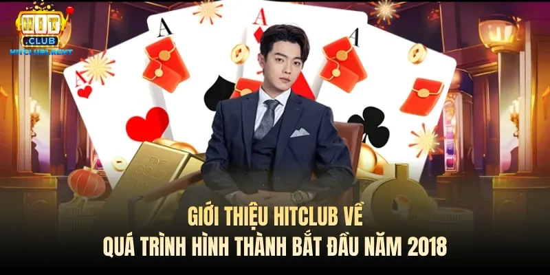 Giới Thiệu Hitclub – Sân Chơi Giải Trí Hàng Đầu Châu Á Giới thiệu Hitclub về quá trình hình thành bắt đầu năm 2018
