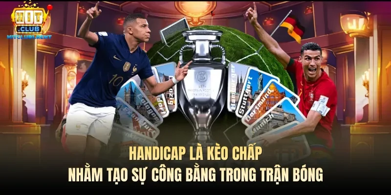 Kèo Châu Á – Top Hợp Các Kiến Thức Quan Trọng Cần Biết Handicap là kèo chấp nhằm tạo sự công bằng trong trận bóng