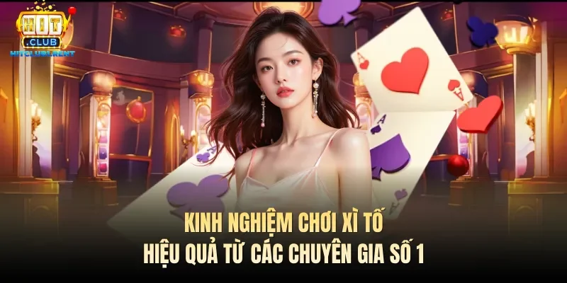 Kinh Nghiệm Chơi Xì Tố Hiệu Quả Từ Các Chuyên Gia Số 1 kinh nghiem choi xi to hieu qua tu cac chuyen gia so 1
