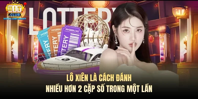 Lô Xiên Là Gì? Cách Đánh Hiệu Quả Nhất Nên Thử 2026 Lô xiên là cách đánh nhiều hơn 2 cặp số trong một lần