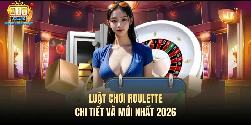 Luật Chơi Roulette - Cập Nhật Các Quy Định Mới Nhất Luật chơi Roulette chi tiết và mới nhất 2026
