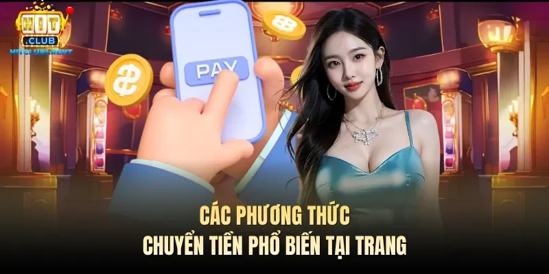 Nạp Tiền Hitclub – Hỗ Trợ Đa Dạng Phương Thức Nạp Các phương thức chuyển tiền phổ biến tại trang
