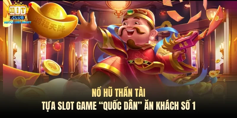 Nổ Hũ Thần Tài – Tựa Slot Game “Quốc Dân” Ăn Khách Số 1 no hu than tai tua slot game quoc dan an khach so 1
