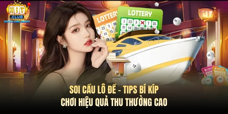 soi cau lo de tips bi kip choi hieu qua thu thuong cao