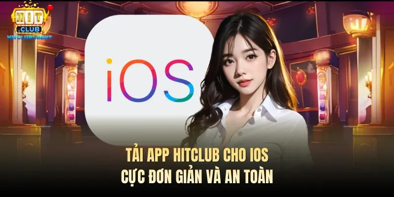 Tải App Hitclub – Hướng Dẫn Tải IOS Android Tải app Hitclub cho IOS cực đơn giản và an toàn