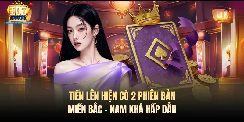 Tiến Lên Hitclub – Lựa Chọn Game Bài Đáng Thử Nhất 2026 Tiến lên hiện có 2 phiên bản miền Bắc - Nam khá hấp dẫn